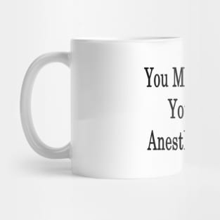 You Made It Now You're An Anesthesiologist Mug